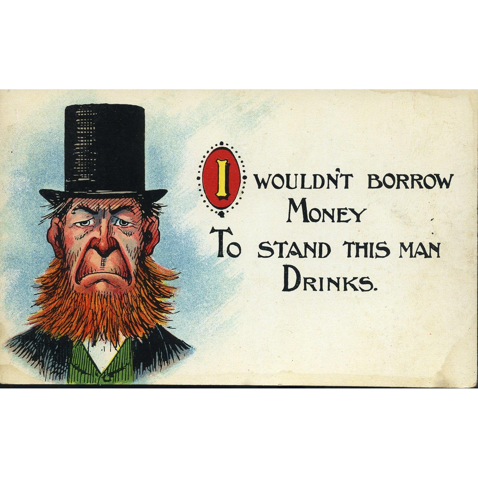 National Series Postcard 'I wouldn't borrow money to stand this man drinks'